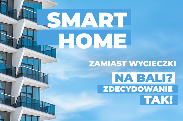 Smart home zamiast wycieczki na Bali – jak deweloperzy mogą wygrać walkę o klienta?